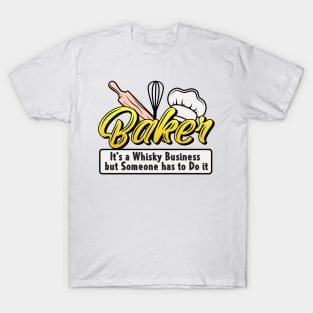 Baker It's Whisky Business But Someone Has To Do It T-Shirt